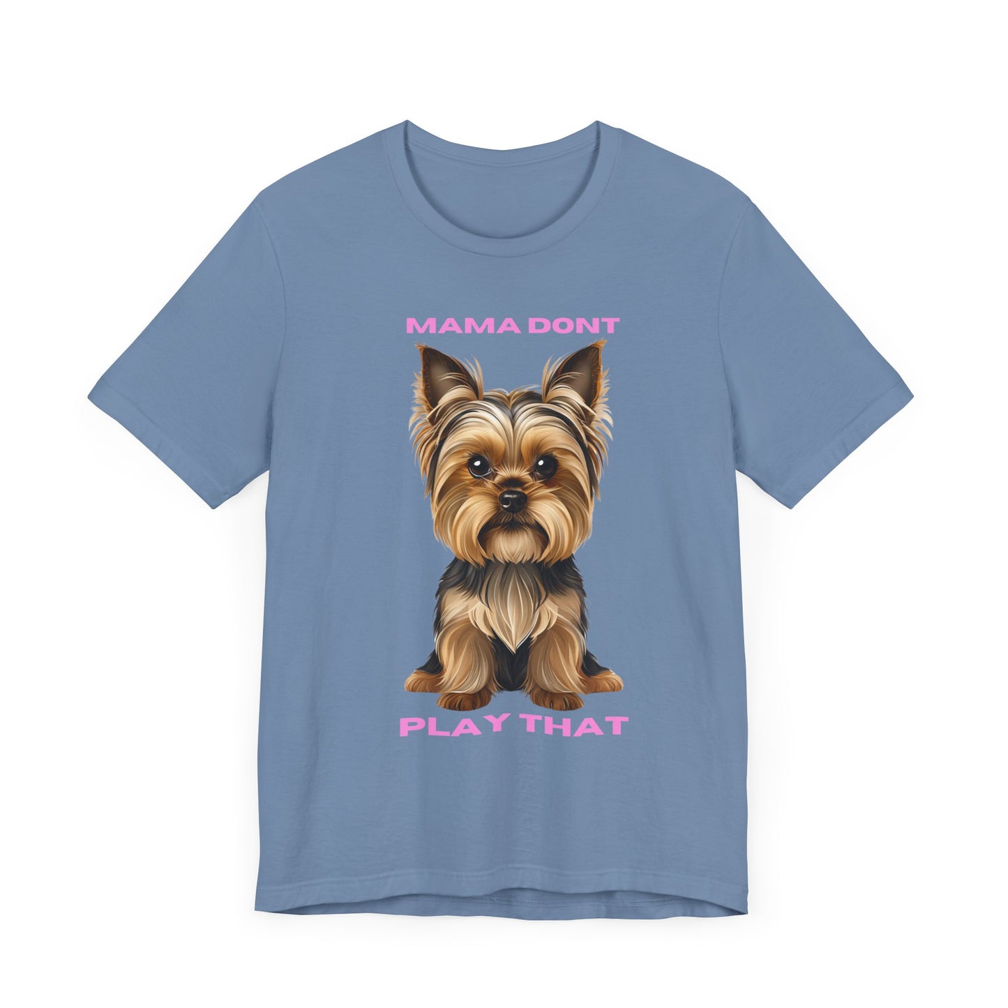 Yorkshire Terrier Mama Don't Play That Tee