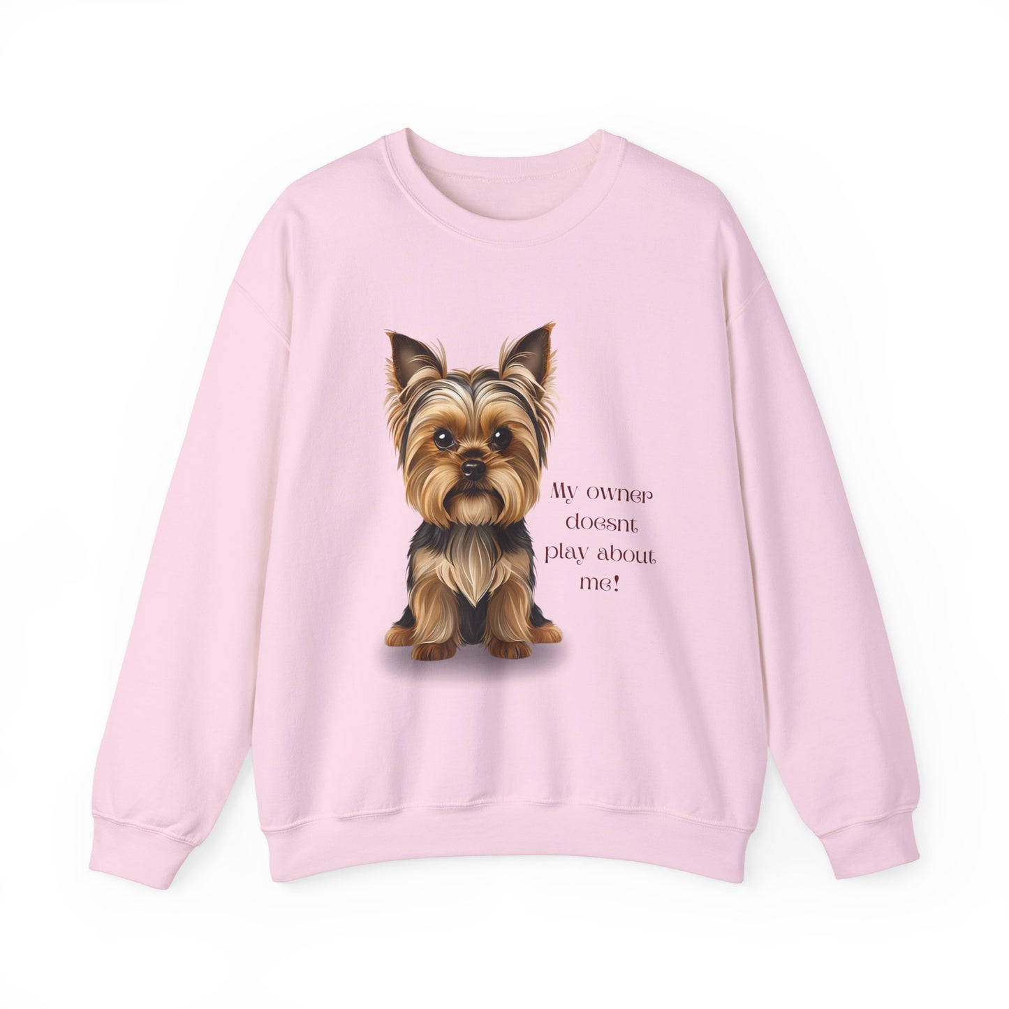 Yorkshire Terrier Crewneck Sweatshirt - My Owner Doesn't Play About Me Dog Lovers