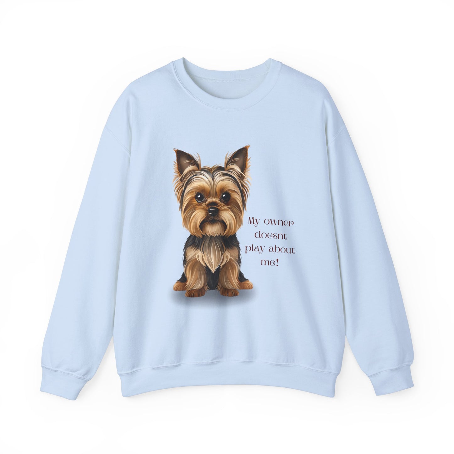 Yorkshire Terrier Crewneck Sweatshirt - My Owner Doesn't Play About Me Dog Lovers