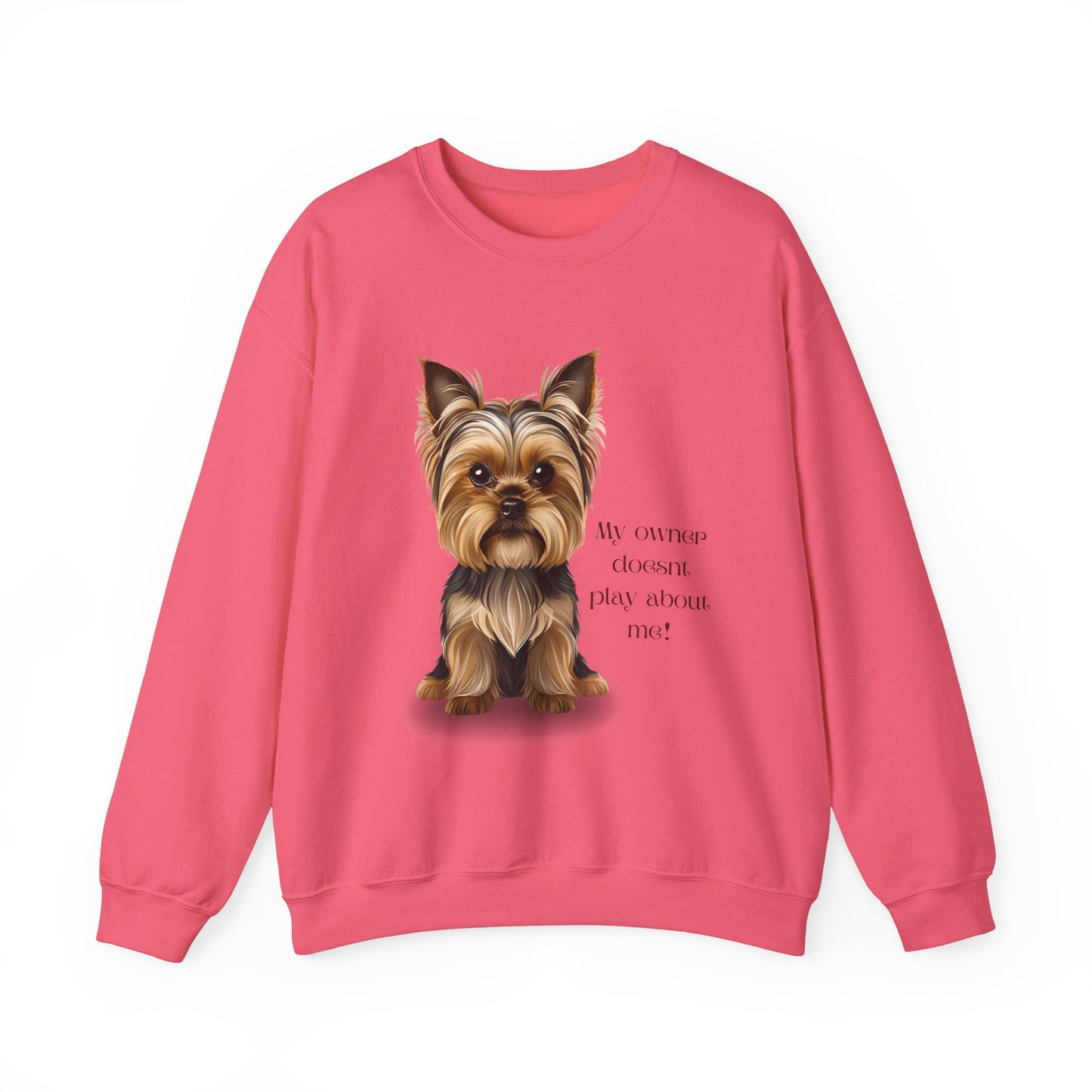 Yorkshire Terrier Crewneck Sweatshirt - My Owner Doesn't Play About Me Dog Lovers