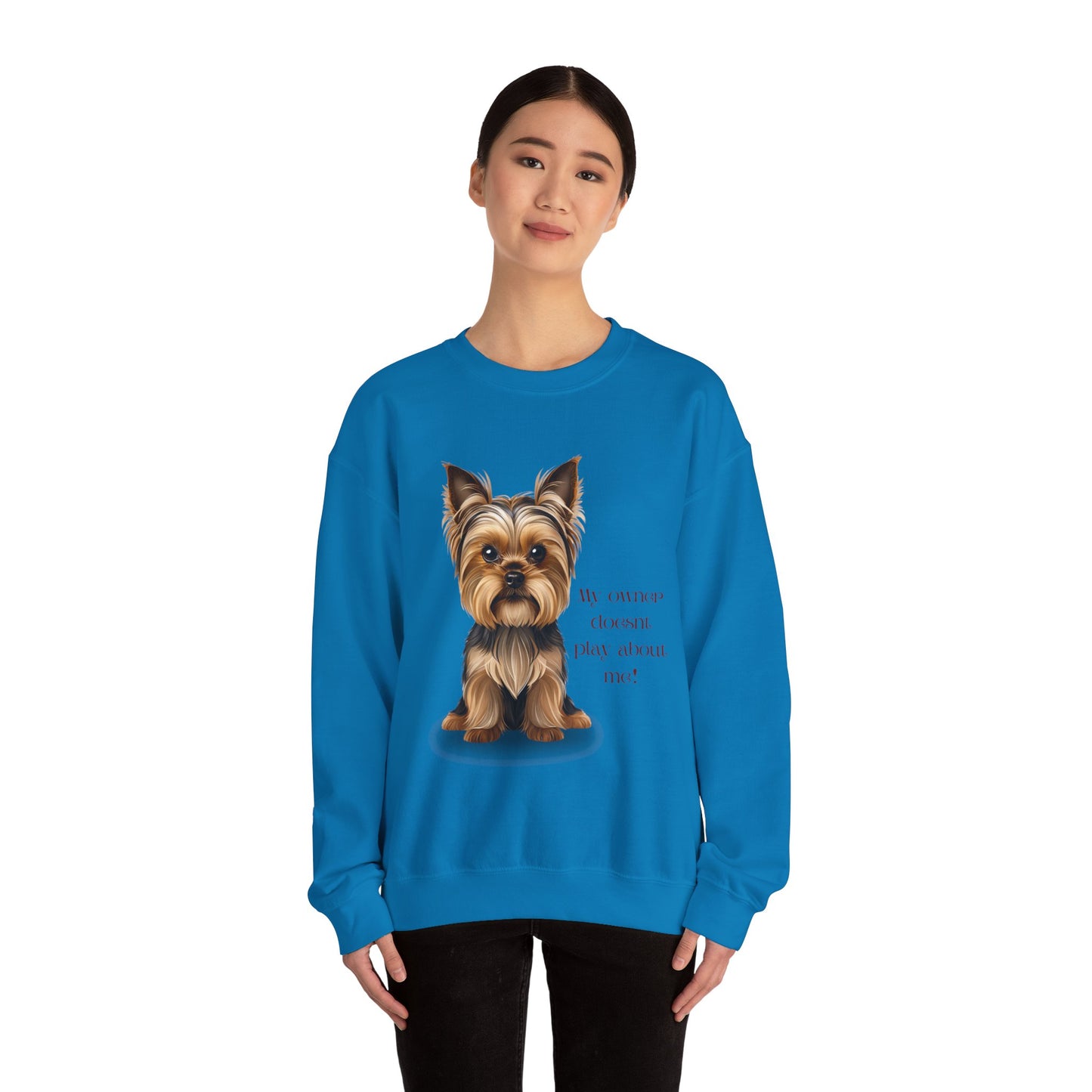 Yorkshire Terrier Crewneck Sweatshirt - My Owner Doesn't Play About Me Dog Lovers