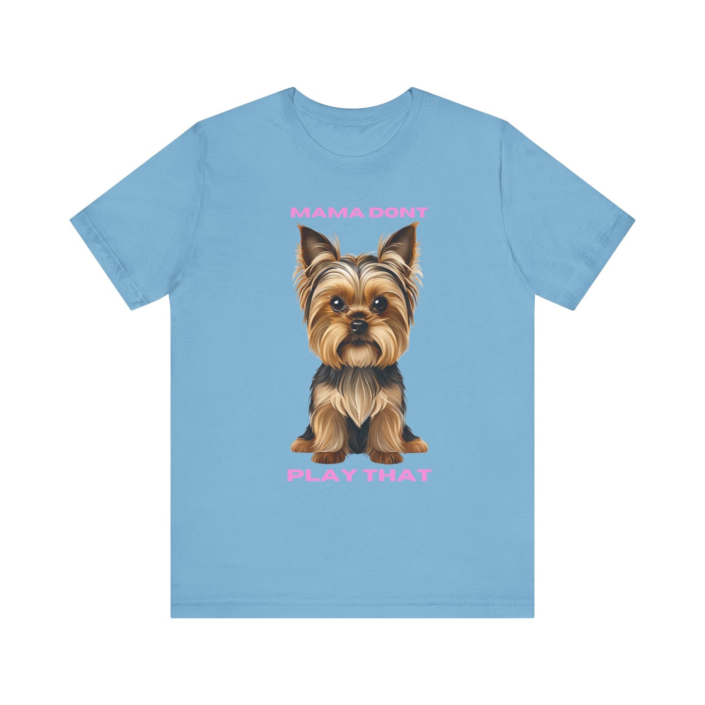 Yorkshire Terrier Mama Don't Play That Tee
