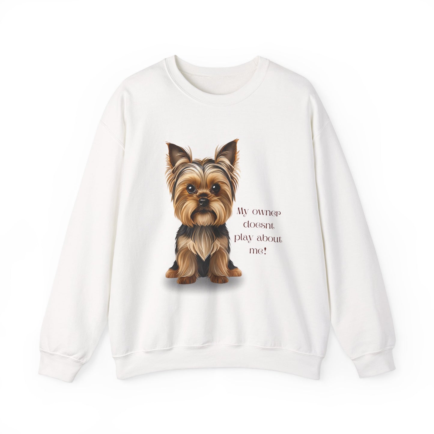 Yorkshire Terrier Crewneck Sweatshirt - My Owner Doesn't Play About Me Dog Lovers