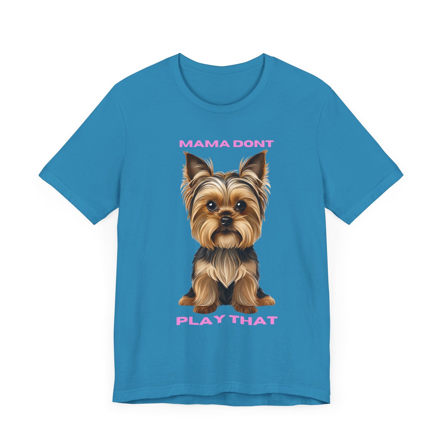 Yorkshire Terrier Mama Don't Play That Tee