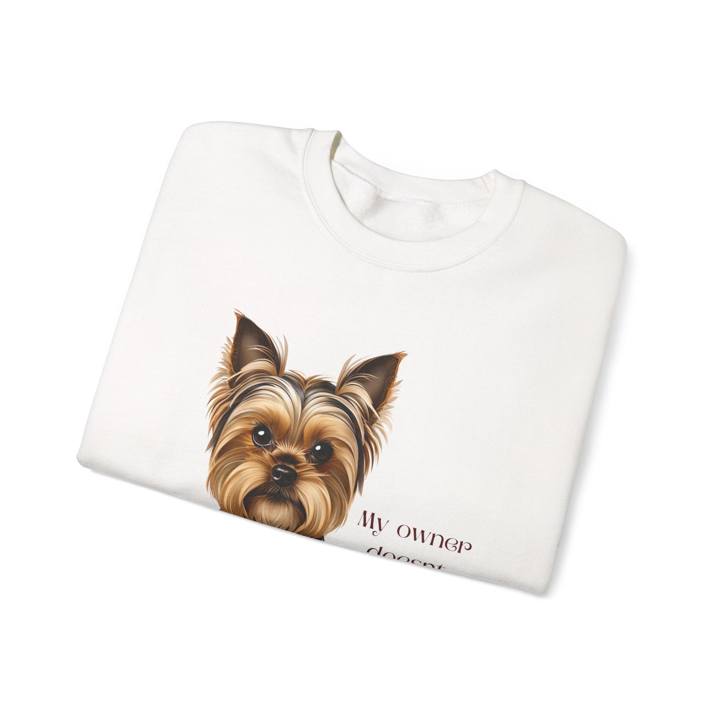 Yorkshire Terrier Crewneck Sweatshirt - My Owner Doesn't Play About Me Dog Lovers