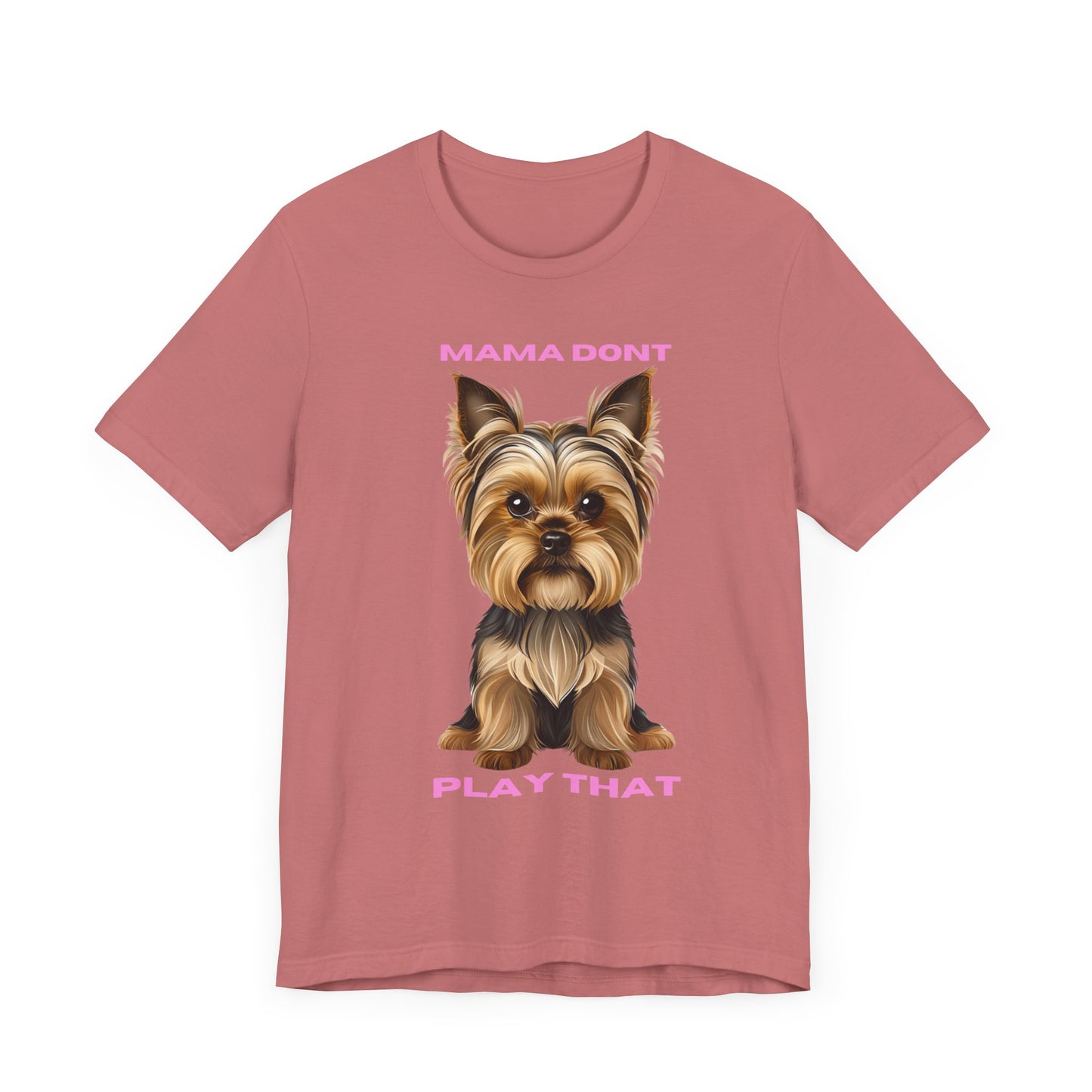 Yorkshire Terrier Mama Don't Play That Tee