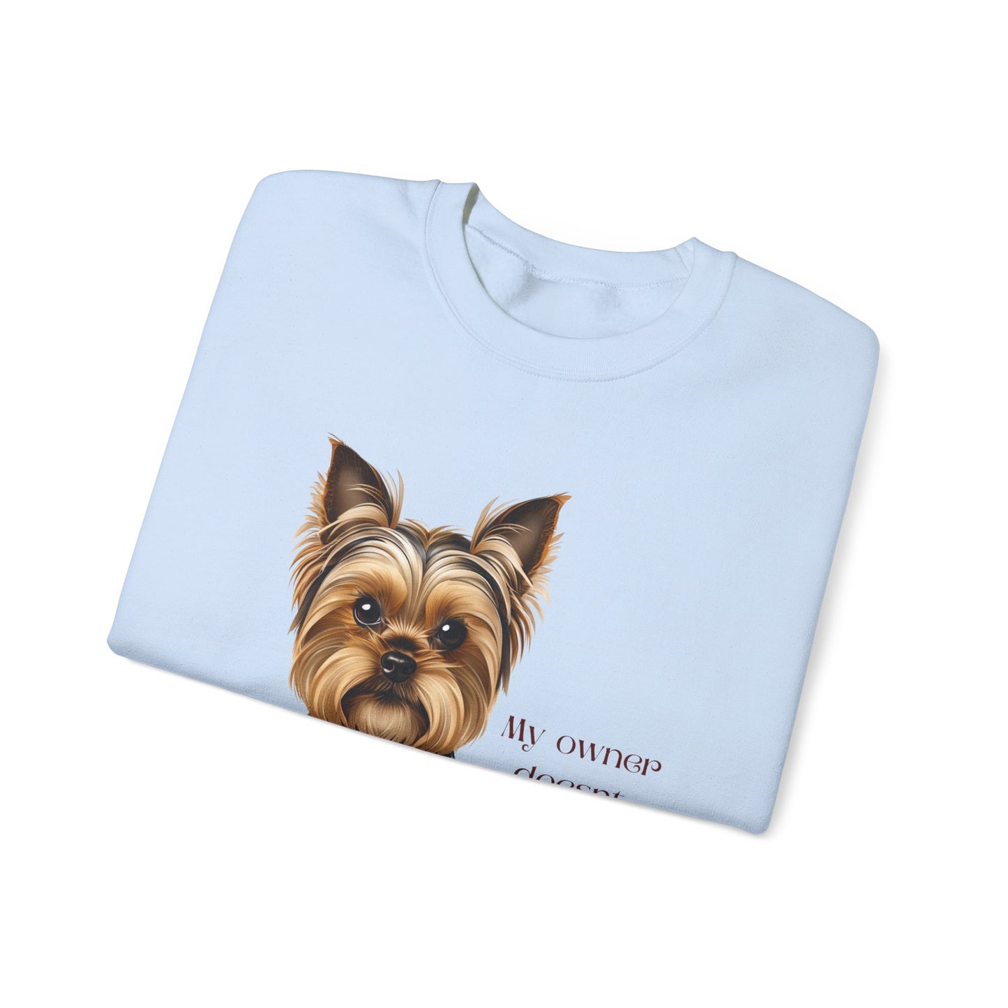 Yorkshire Terrier Crewneck Sweatshirt - My Owner Doesn't Play About Me Dog Lovers