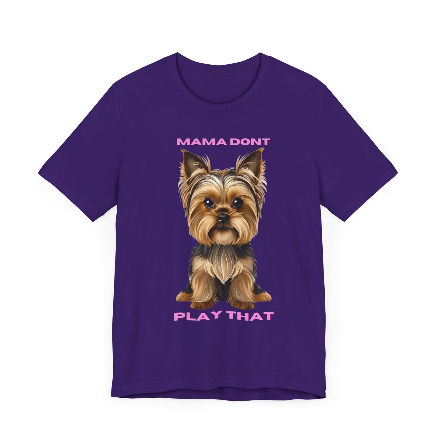 Yorkshire Terrier Mama Don't Play That Tee