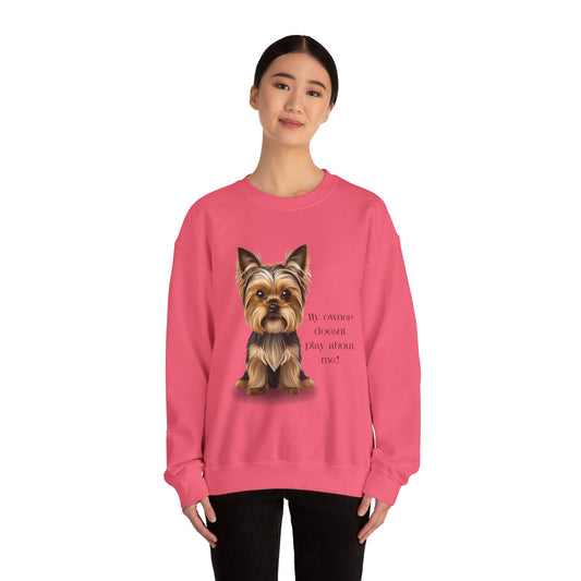Yorkshire Terrier Crewneck Sweatshirt - My Owner Doesn't Play About Me Dog Lovers