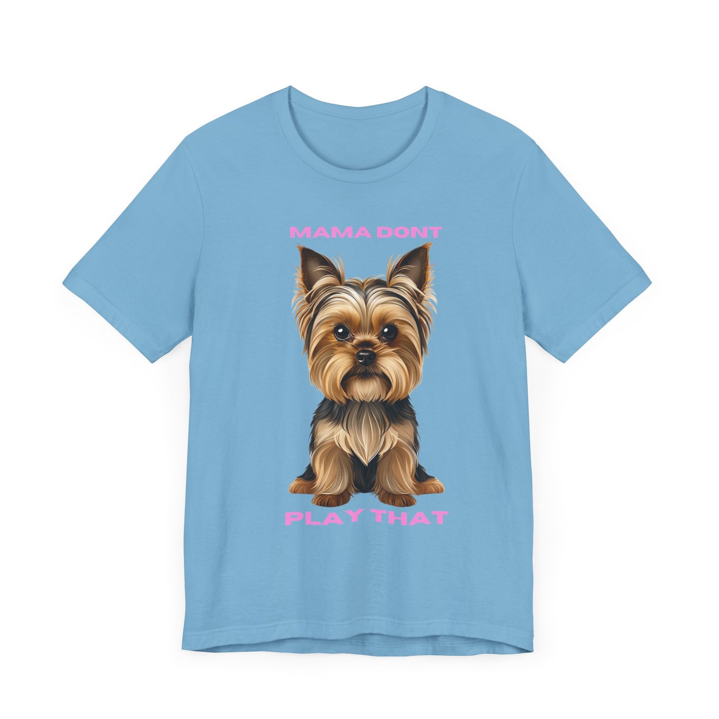 Yorkshire Terrier Mama Don't Play That Tee